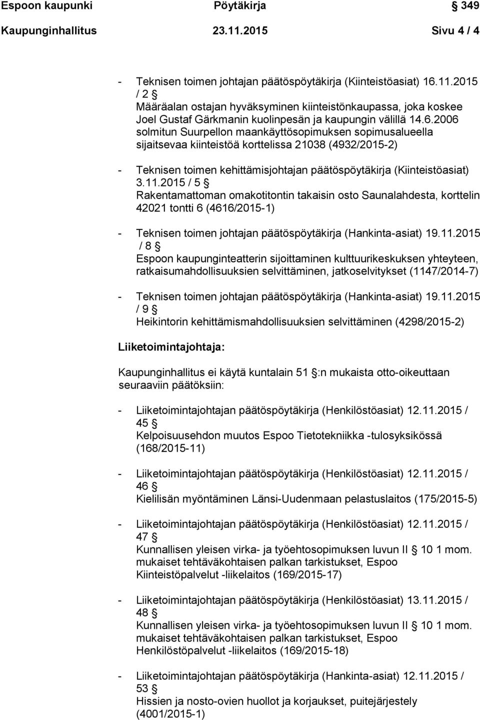 2015 / 5 Rakentamattoman omakotitontin takaisin osto Saunalahdesta, korttelin 42021 tontti 6 (4616/2015-1) - Teknisen toimen johtajan päätöspöytäkirja (Hankinta-asiat) 19.11.