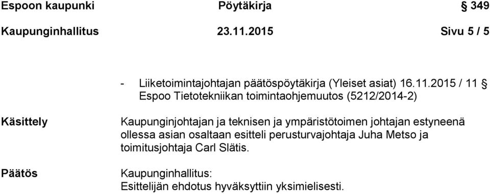 2015 / 11 Espoo Tietotekniikan toimintaohjemuutos (5212/2014-2) Käsittely Päätös Kaupunginjohtajan ja