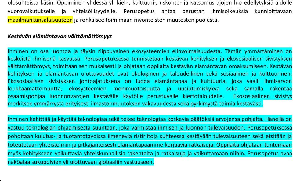 Kestävän elämäntavan välttämättömyys Ihminen on osa luontoa ja täysin riippuvainen ekosysteemien elinvoimaisuudesta. Tämän ymmärtäminen on keskeistä ihmisenä kasvussa.