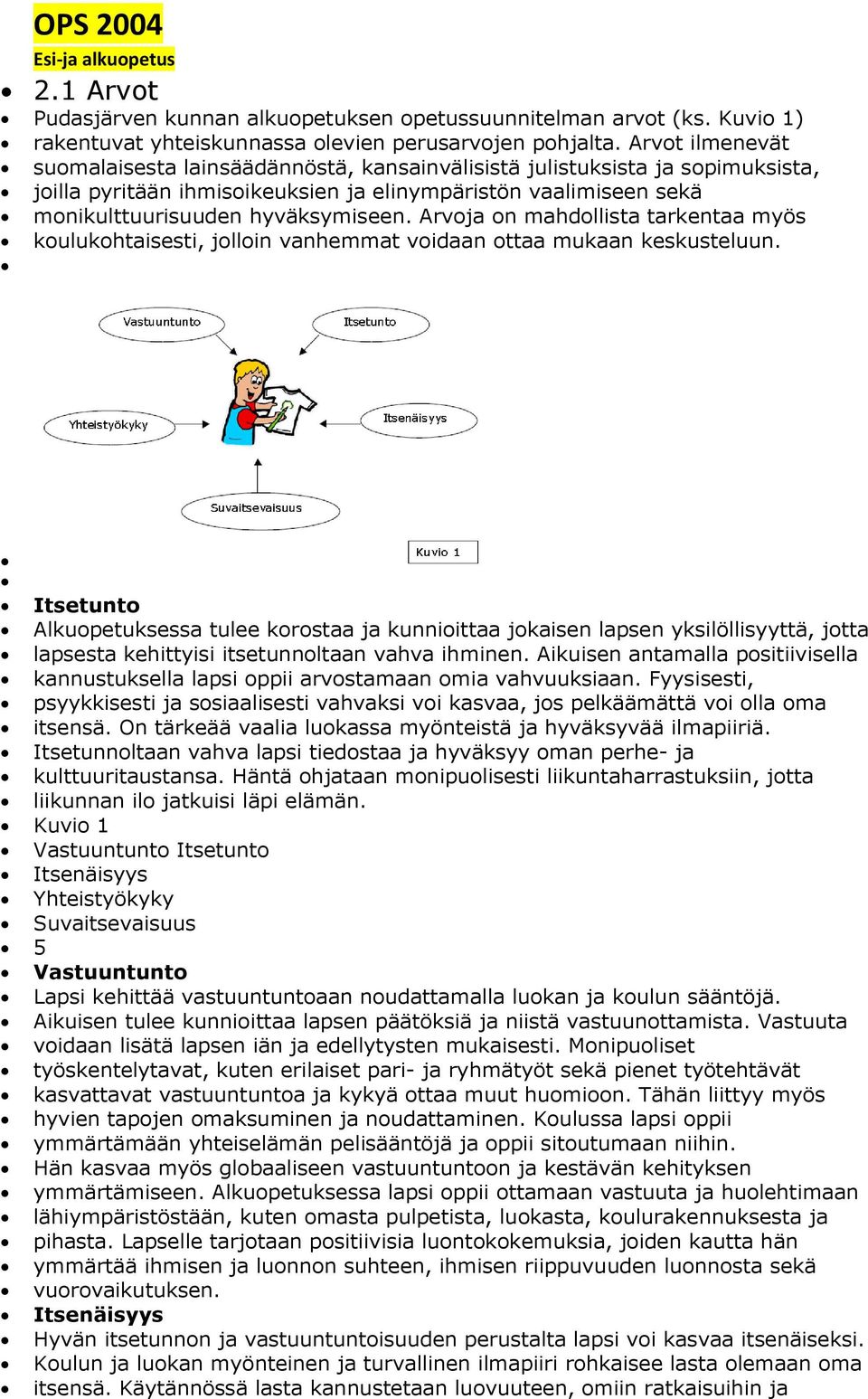 Arvoja on mahdollista tarkentaa myös koulukohtaisesti, jolloin vanhemmat voidaan ottaa mukaan keskusteluun.