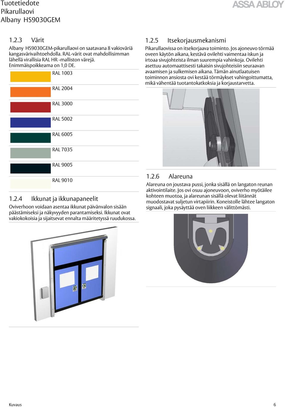 Ovilehti asettuu automaattisesti takaisin sivujohteisiin seuraavan avaamisen ja sulkemisen aikana.