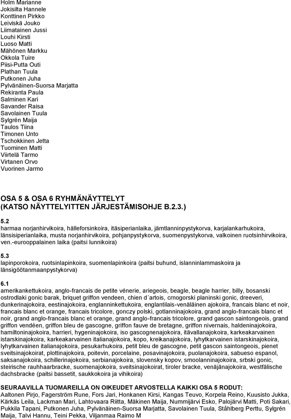 6 RYHMÄNÄYTTELYT (KATSO NÄYTTELYITTEN JÄRJESTÄMISOHJE B.2.3.) 5.