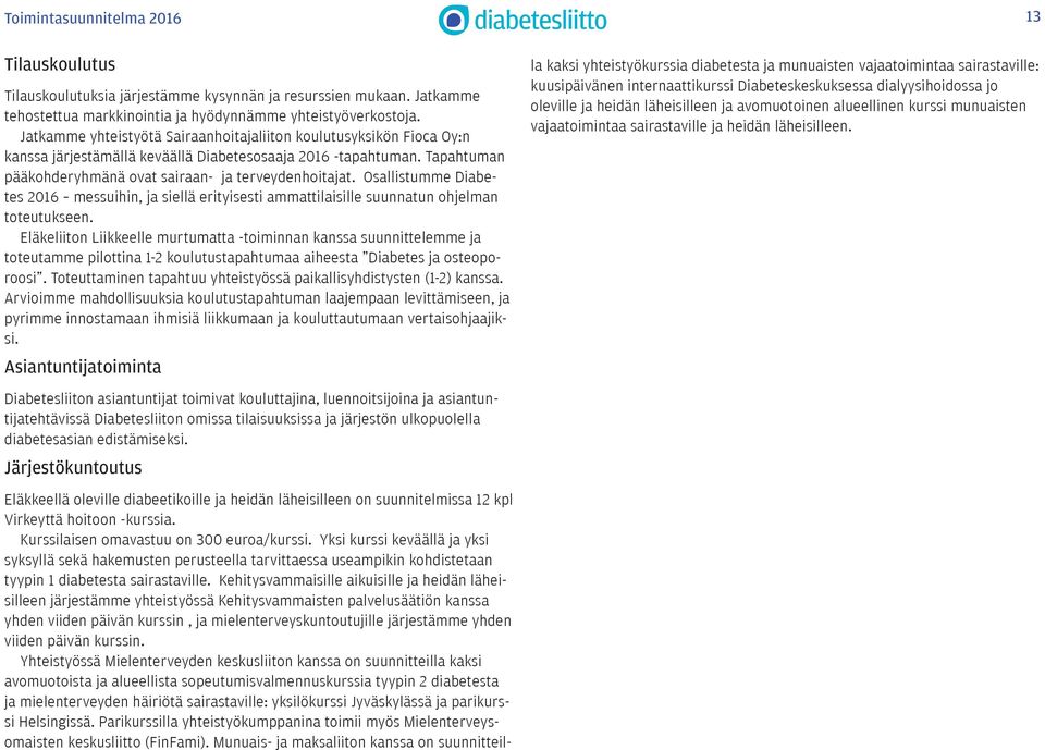 Osallistumme Diabetes 2016 messuihin, ja siellä erityisesti ammattilaisille suunnatun ohjelman toteutukseen.