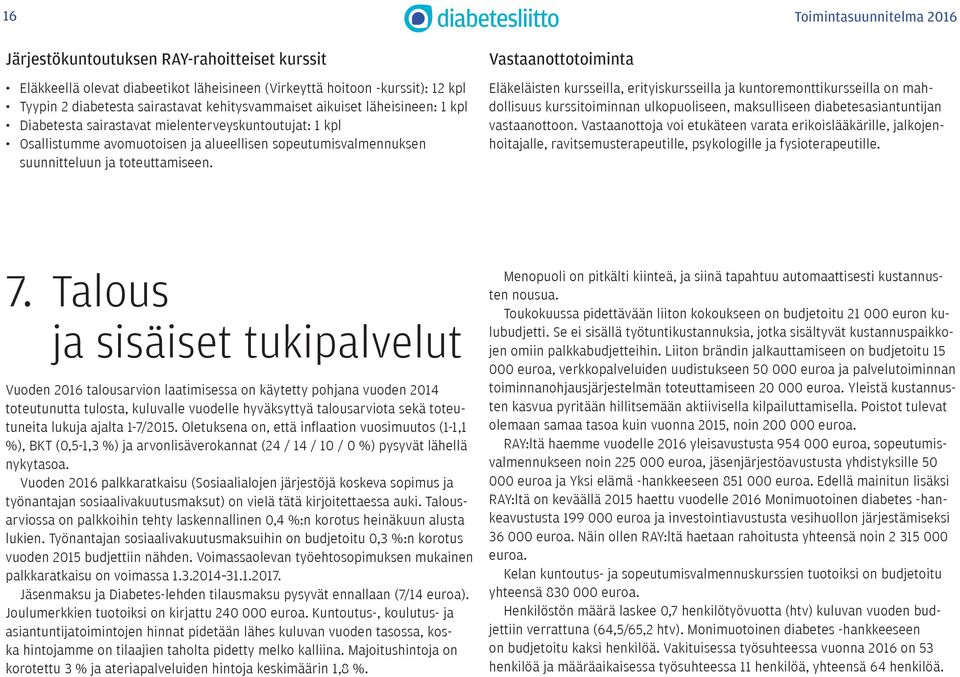 Vastaanottotoiminta Eläkeläisten kursseilla, erityiskursseilla ja kuntoremonttikursseilla on mahdollisuus kurssitoiminnan ulkopuoliseen, maksulliseen diabetesasiantuntijan vastaanottoon.