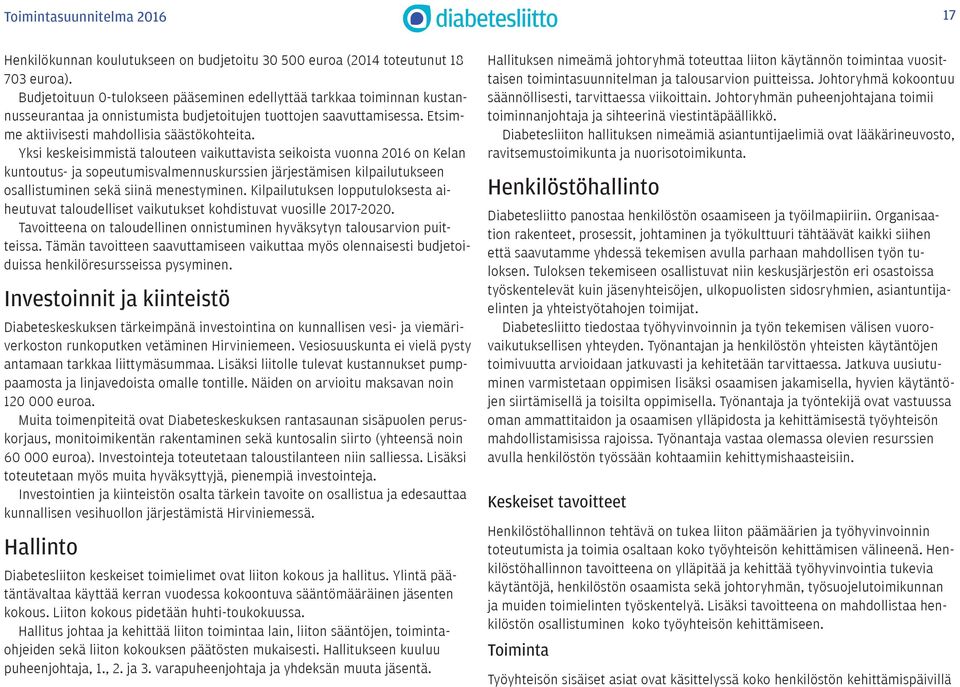 Yksi keskeisimmistä talouteen vaikuttavista seikoista vuonna 2016 on Kelan kuntoutus- ja sopeutumisvalmennuskurssien järjestämisen kilpailutukseen osallistuminen sekä siinä menestyminen.