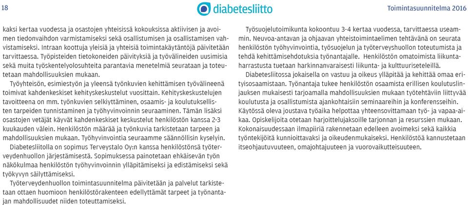 Työpisteiden tietokoneiden päivityksiä ja työvälineiden uusimisia sekä muita työskentelyolosuhteita parantavia menetelmiä seurataan ja toteutetaan mahdollisuuksien mukaan.