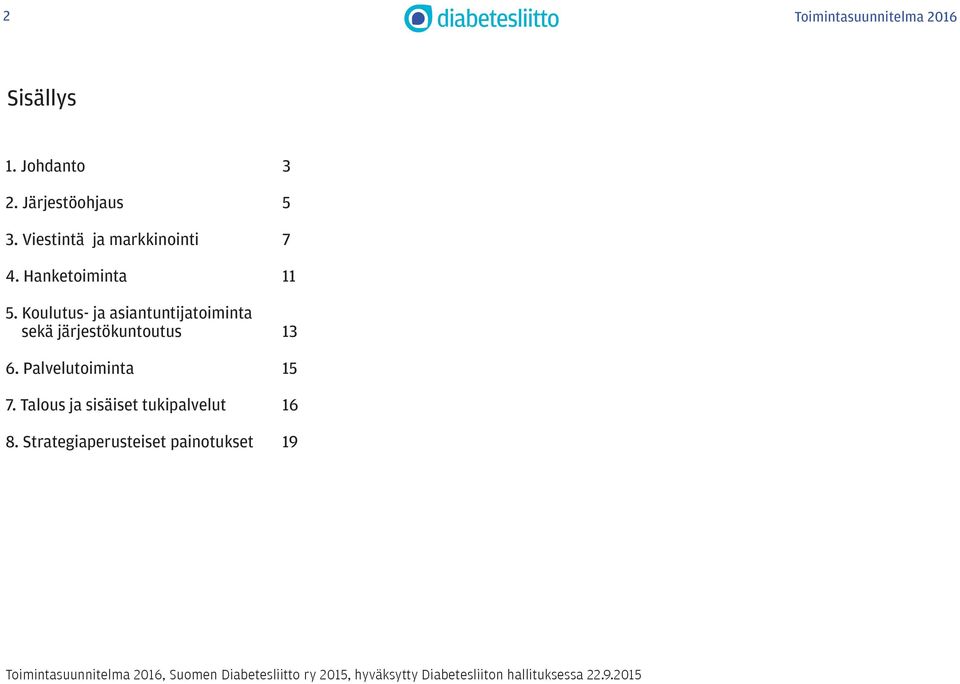 Koulutus- ja asiantuntijatoiminta sekä järjestökuntoutus 13 6. Palvelutoiminta 15 7.