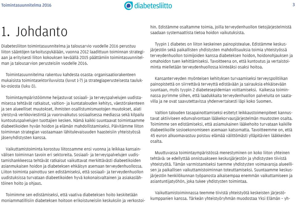 keväällä 2015 päättämiin toimintasuunnitelman ja talousarvion perusteisiin vuodelle 2016.
