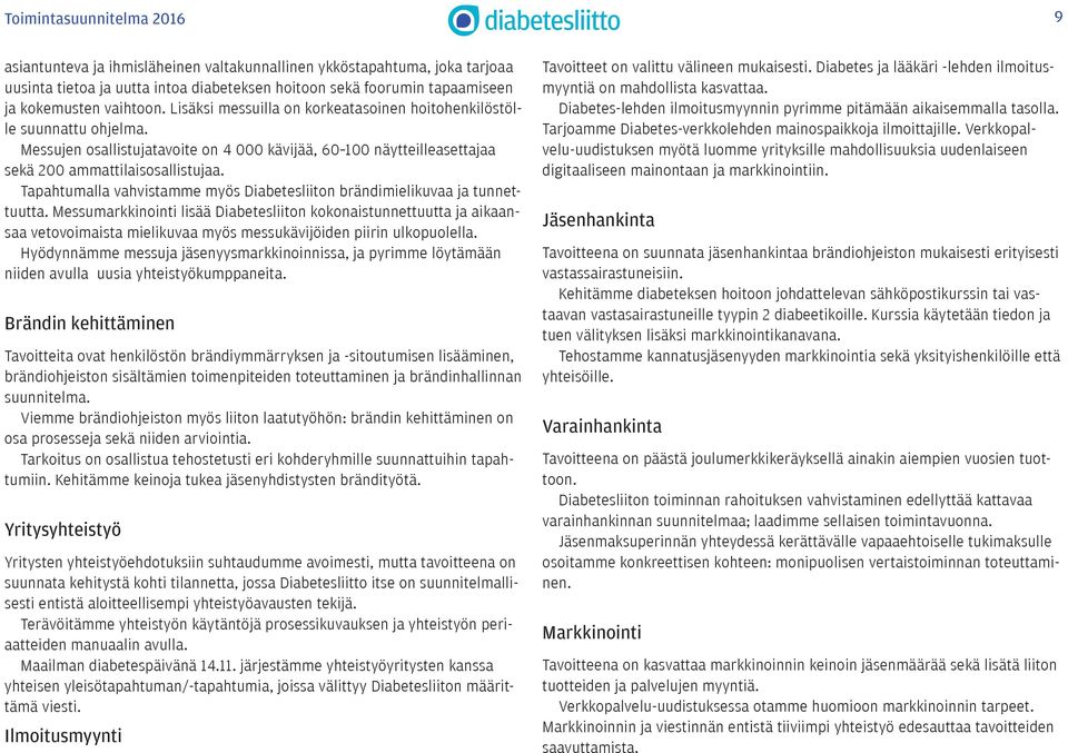 Tapahtumalla vahvistamme myös Diabetesliiton brändimielikuvaa ja tunnettuutta.