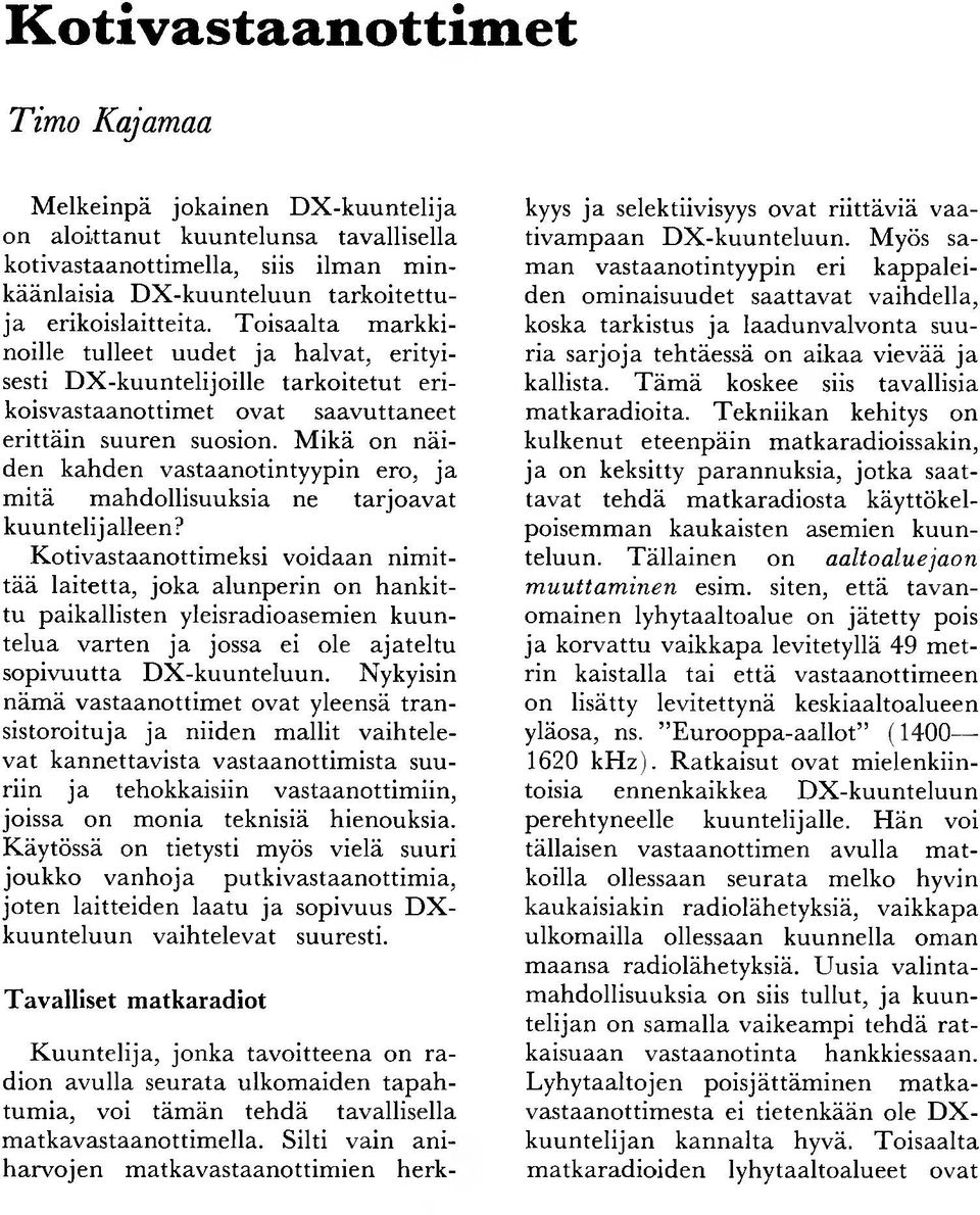M ikä on n äiden kahden vastaanotintyypin ero, ja m itä m ahdollisuuksia ne tarjo av at k uuntelijalleen?