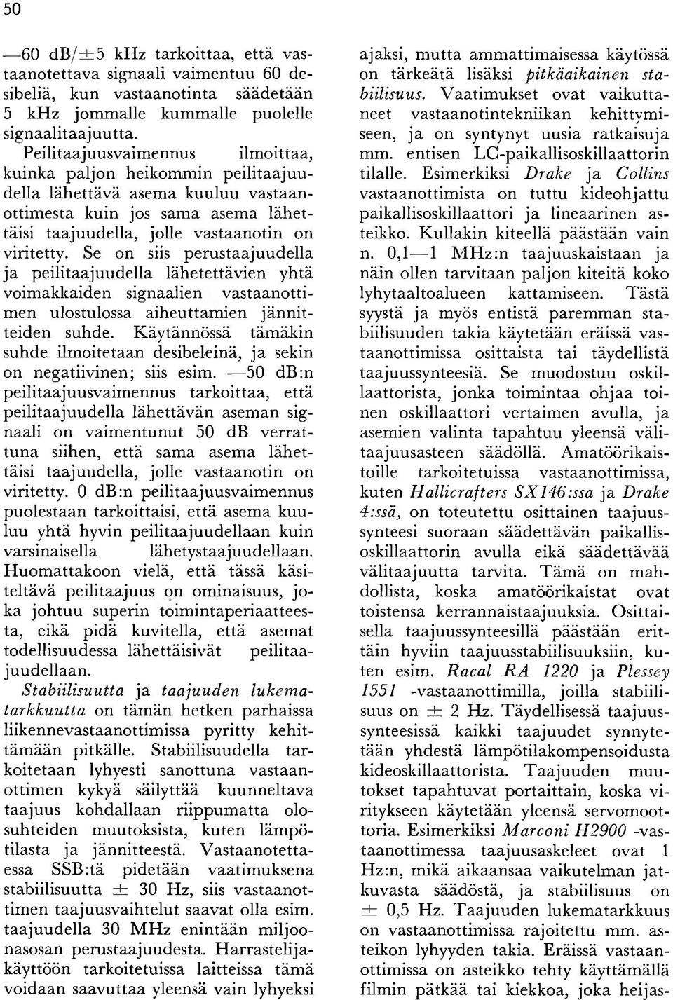 viritetty. Se on siis perustaajuudella ja peilitaajuudella lähetettävien yhtä voim akkaiden signaalien v astaan o ttim en ulostulossa aiheuttam ien jä n n itteiden suhde.