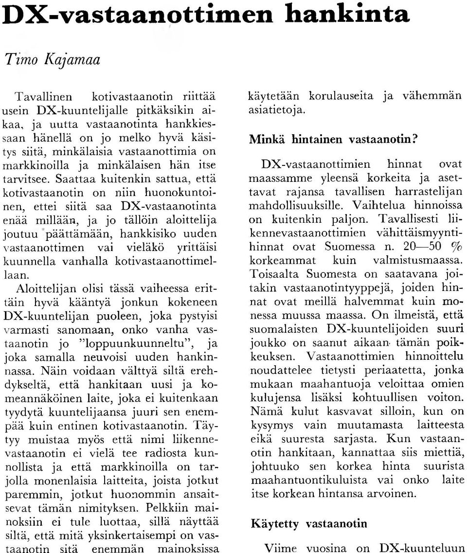 S aattaa kuitenkin sattua, että kotivastaanotin on niin h uo n okuntoinen, ettei siitä saa D X -vastaanotinta enää m illään, ja jo tällöin aloittelija jo u tu u p äättä m ä än, hankkisiko uuden