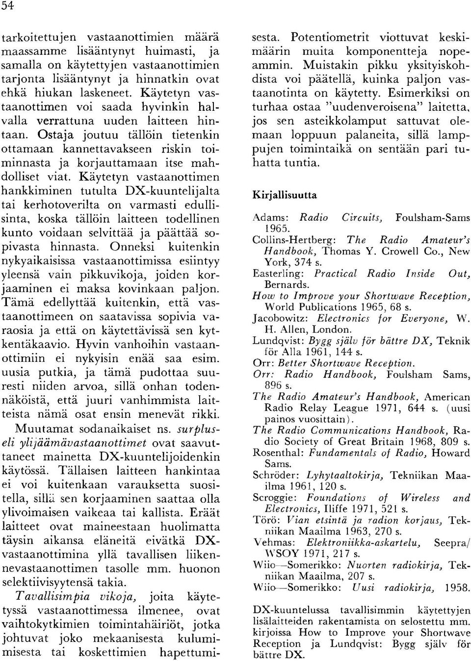 O sta ja jo u tu u tällöin tietenkin o tta m a a n kannettavakseen riskin toim innasta ja k o rjau ttam aan itse m a h dolliset viat.