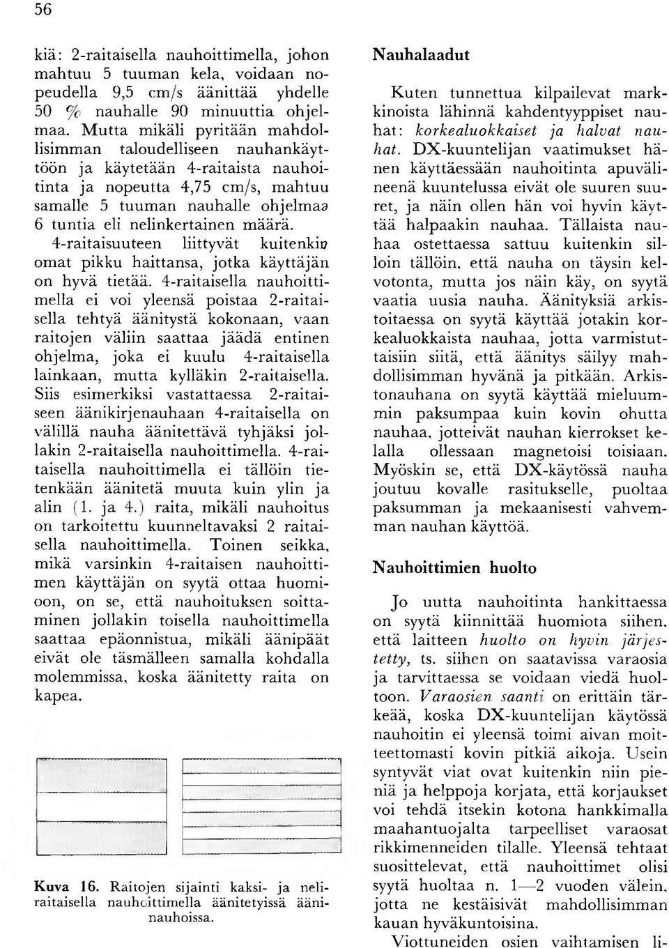 eli nelinkertainen m äärä. 4-raitaisuuteen liittyvät kuitenkin om at pikku haittansa, jo tk a käyttäjän on hyvä tietää.