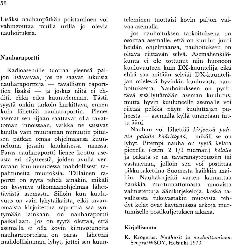 aan. T ästä syystä onkin tarkoin harkittava, ennen kuin lä h ettää n auharaportin.