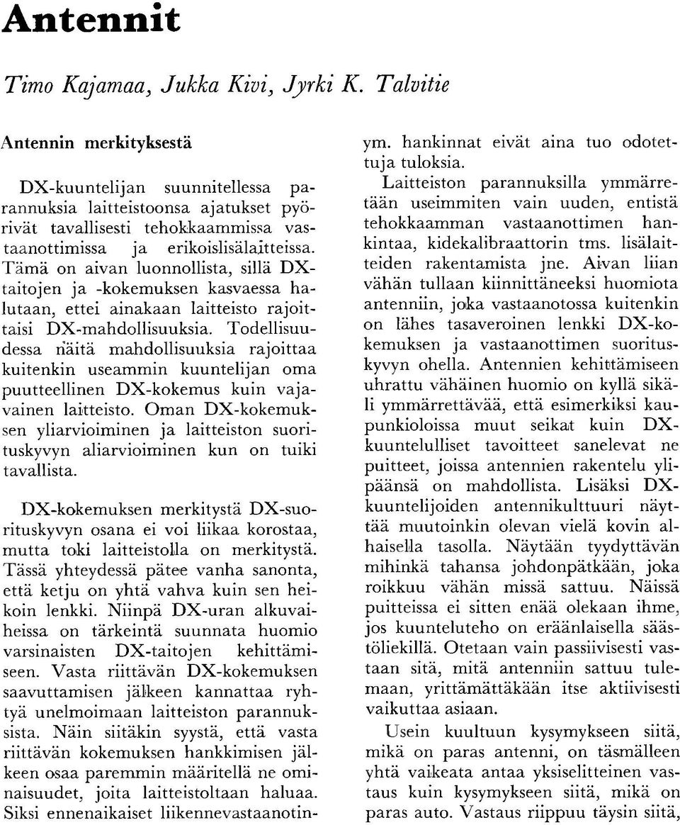 T äm ä on aivan luonnollista, sillä D X - taito jen ja -kokem uksen kasvaessa h a lu taan, ettei ain ak aan laitteisto rajo ittaisi D X -m ahdollisuuksia.
