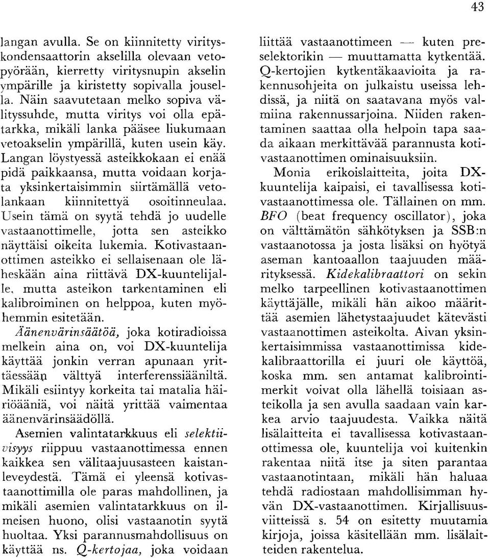 L angan löystyessä asteikkokaan ei enää p id ä paikkaansa, m u tta voidaan k o rjata yksinkertaisim m in siirtäm ällä vetolankaan kiinnitettyä osoitinneulaa.