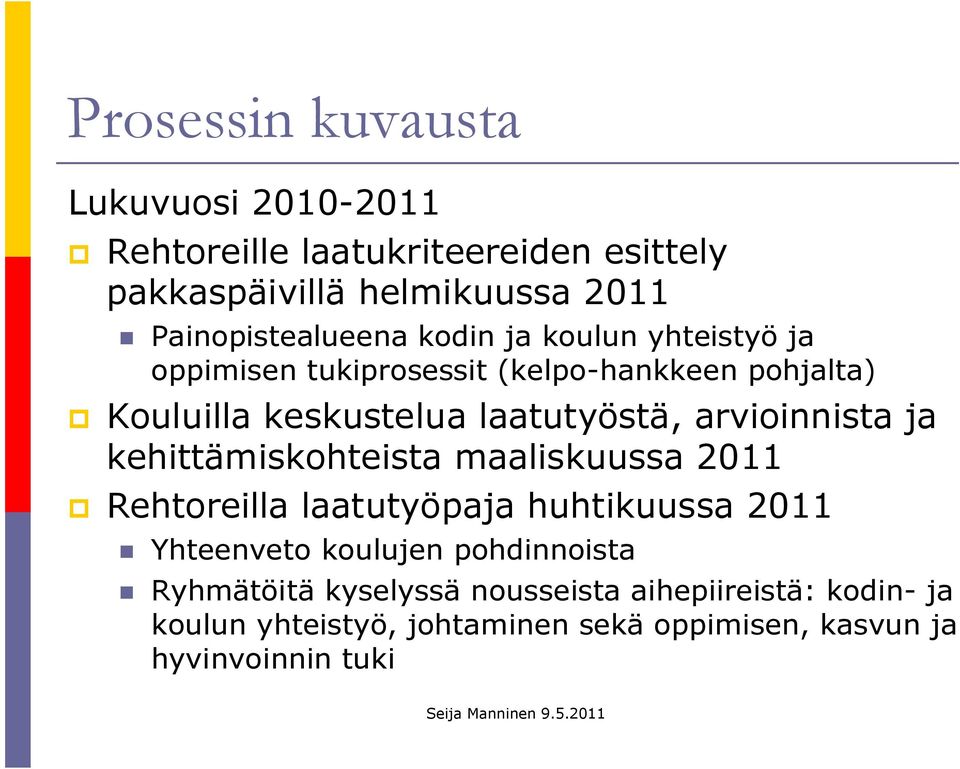 laatutyöstä, arvioinnista ja kehittämiskohteista maaliskuussa 2011 p Rehtoreilla laatutyöpaja huhtikuussa 2011 Yhteenveto