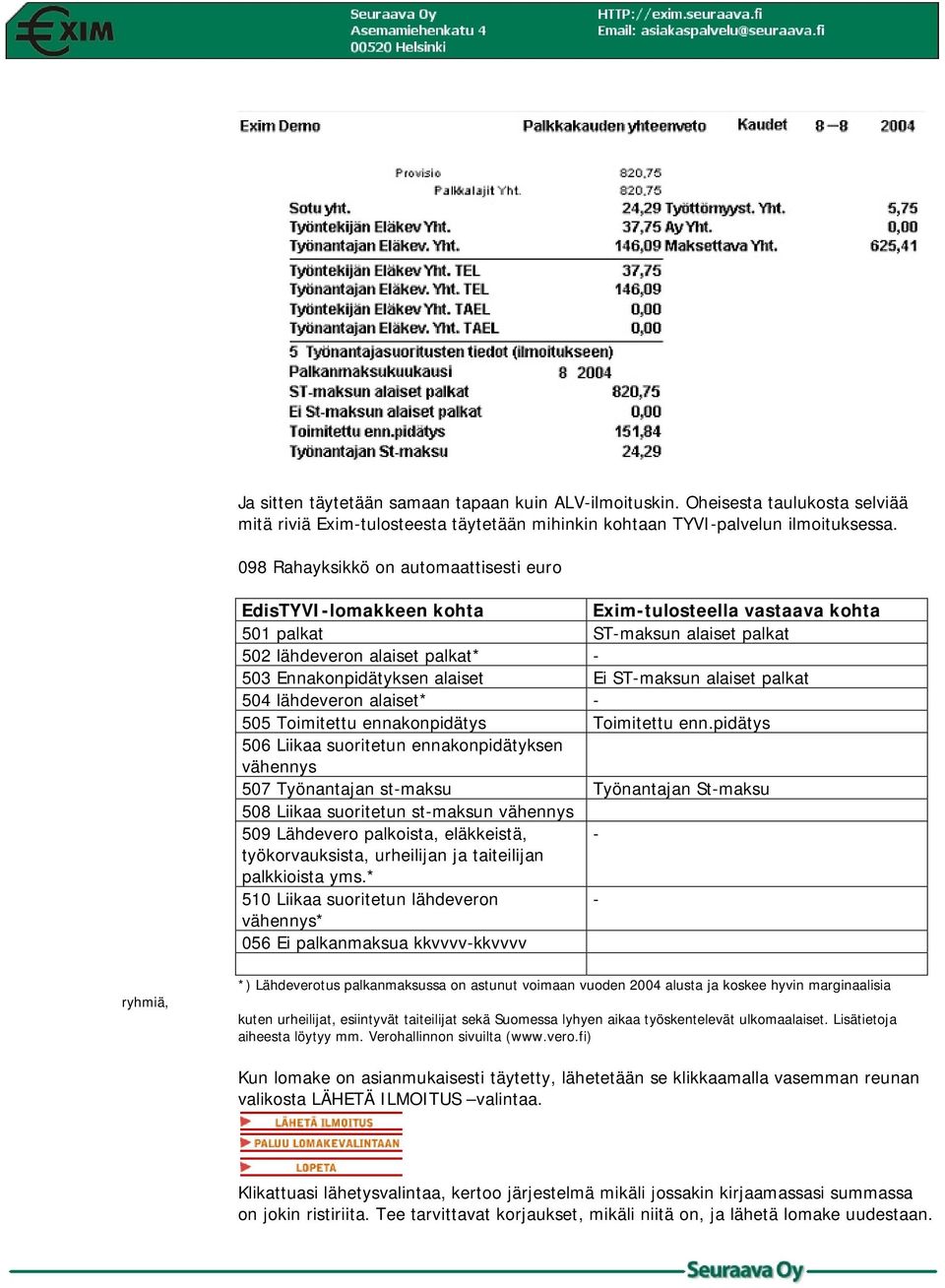 ST-maksun alaiset palkat 504 lähdeveron alaiset* - 505 Toimitettu ennakonpidätys Toimitettu enn.