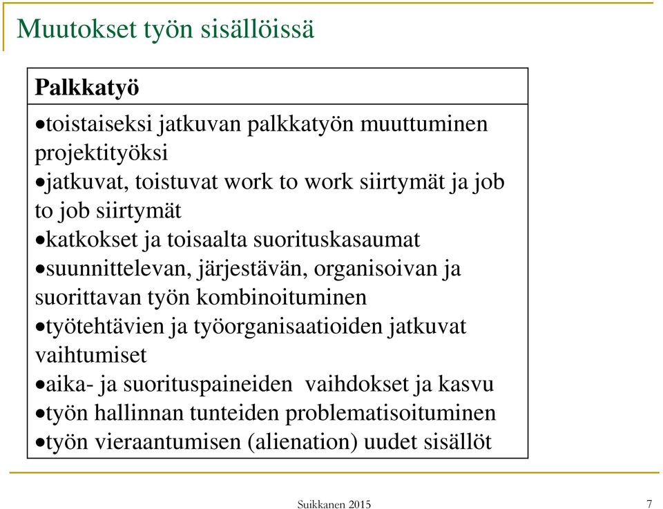 organisoivan ja suorittavan työn kombinoituminen työtehtävien ja työorganisaatioiden jatkuvat vaihtumiset aika- ja