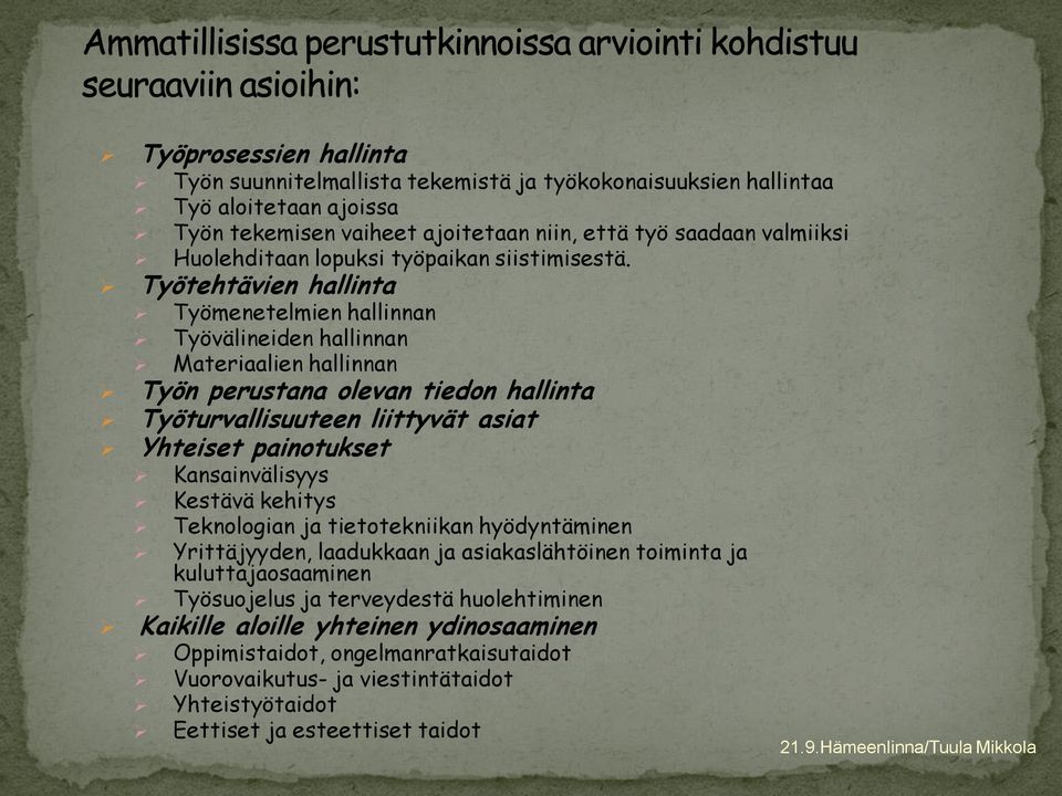 Työtehtävien hallinta Työmenetelmien hallinnan Työvälineiden hallinnan Materiaalien hallinnan Työn perustana olevan tiedon hallinta Työturvallisuuteen liittyvät asiat Yhteiset painotukset