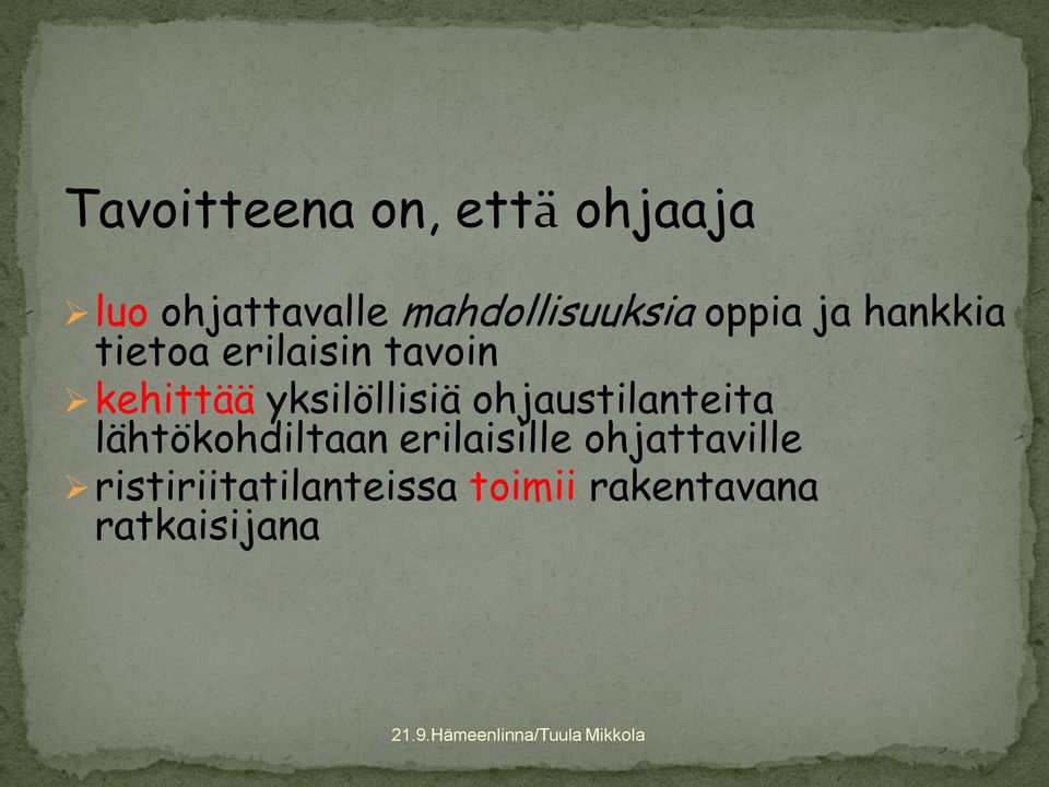 kehittää yksilöllisiä ohjaustilanteita lähtökohdiltaan