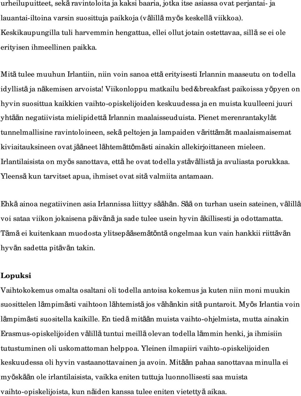 Mitä tulee muuhun Irlantiin, niin voin sanoa että erityisesti Irlannin maaseutu on todella idyllistä ja näkemisen arvoista!