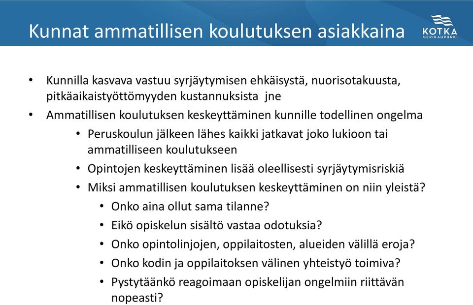 lisää oleellisesti syrjäytymisriskiä Miksi ammatillisen koulutuksen keskeyttäminen on niin yleistä? Onko aina ollut sama tilanne? Eikö opiskelun sisältö vastaa odotuksia?