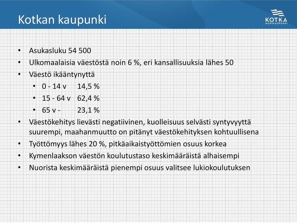 suurempi, maahanmuutto on pitänyt väestökehityksen kohtuullisena Työttömyys lähes 20 %, pitkäaikaistyöttömien osuus