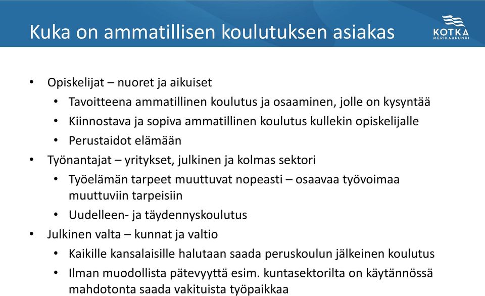 tarpeet muuttuvat nopeasti osaavaa työvoimaa muuttuviin tarpeisiin Uudelleen- ja täydennyskoulutus Julkinen valta kunnat ja valtio Kaikille