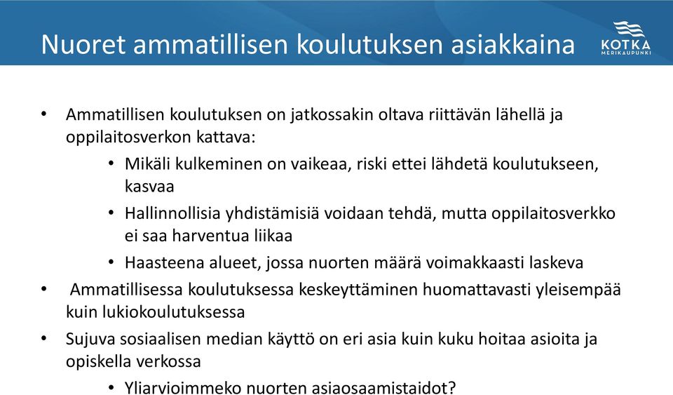 harventua liikaa Haasteena alueet, jossa nuorten määrä voimakkaasti laskeva Ammatillisessa koulutuksessa keskeyttäminen huomattavasti yleisempää