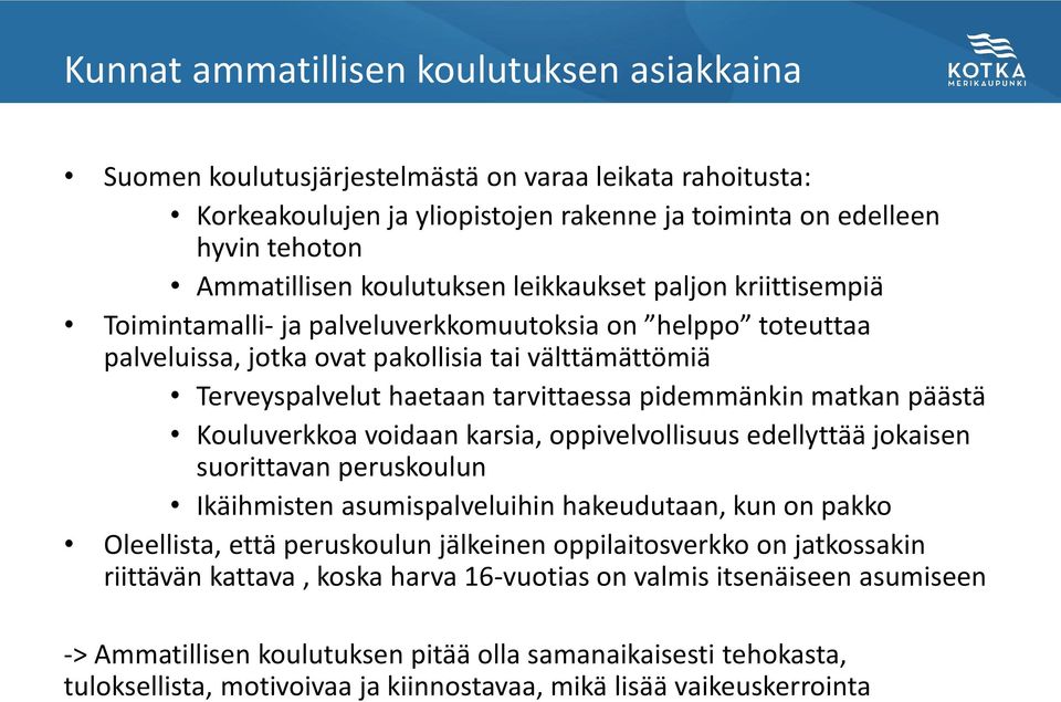 pidemmänkin matkan päästä Kouluverkkoa voidaan karsia, oppivelvollisuus edellyttää jokaisen suorittavan peruskoulun Ikäihmisten asumispalveluihin hakeudutaan, kun on pakko Oleellista, että