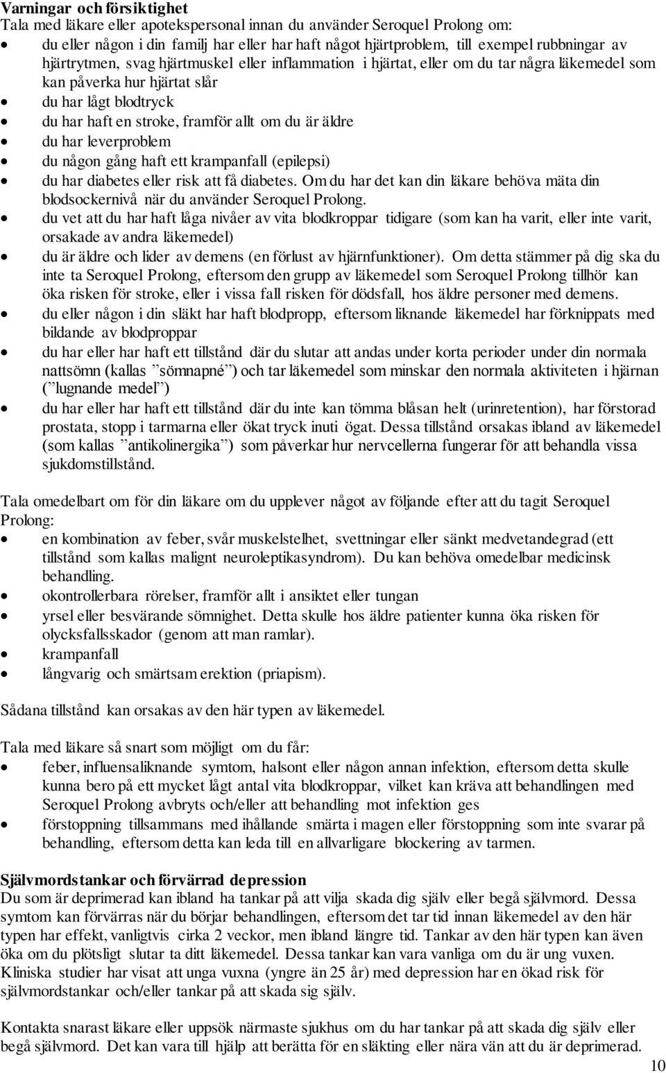 du har leverproblem du någon gång haft ett krampanfall (epilepsi) du har diabetes eller risk att få diabetes.