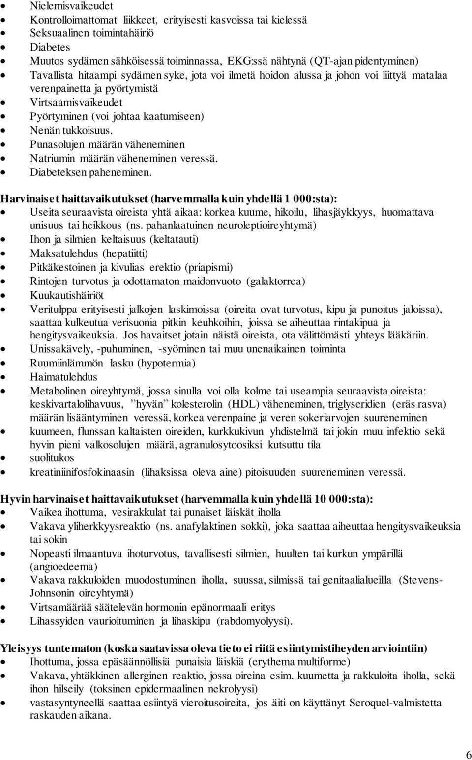 Punasolujen määrän väheneminen Natriumin määrän väheneminen veressä. Diabeteksen paheneminen.