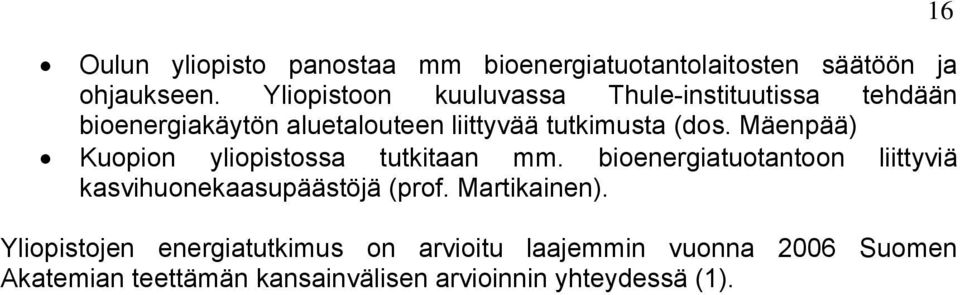 Mäenpää) Kuopion yliopistossa tutkitaan mm. bioenergiatuotantoon liittyviä kasvihuonekaasupäästöjä (prof.