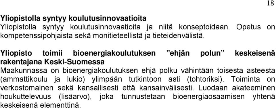Yliopisto toimii bioenergiakoulutuksen ehjän polun keskeisenä rakentajana Keski-Suomessa Maakunnassa on bioenergiakoulutuksen ehjä polku vähintään