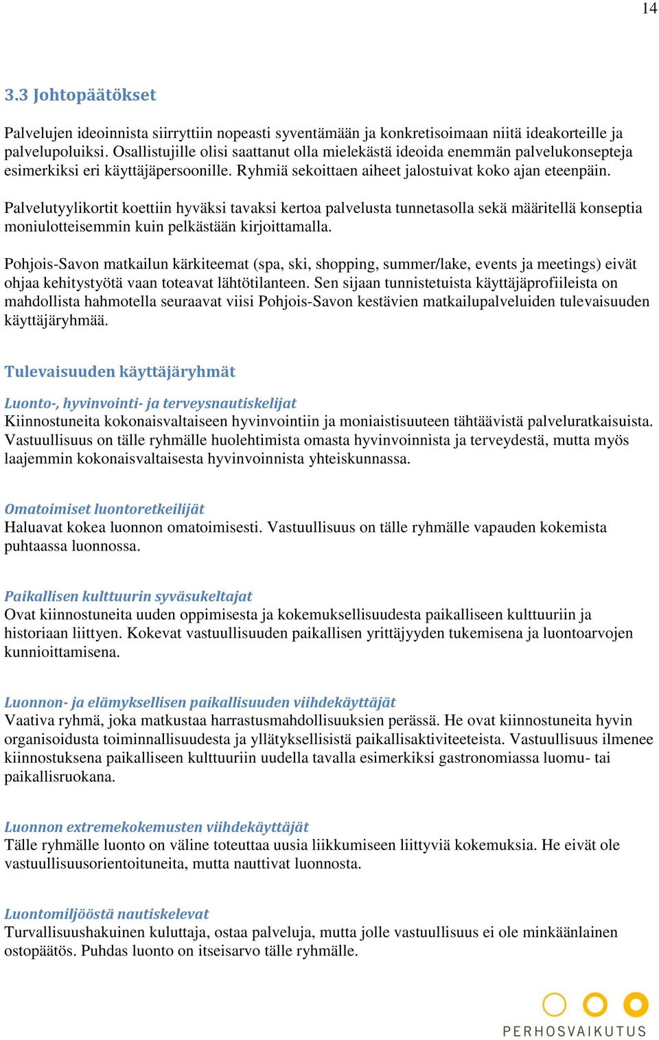 Palvelutyylikortit koettiin hyväksi tavaksi kertoa palvelusta tunnetasolla sekä määritellä konseptia moniulotteisemmin kuin pelkästään kirjoittamalla.