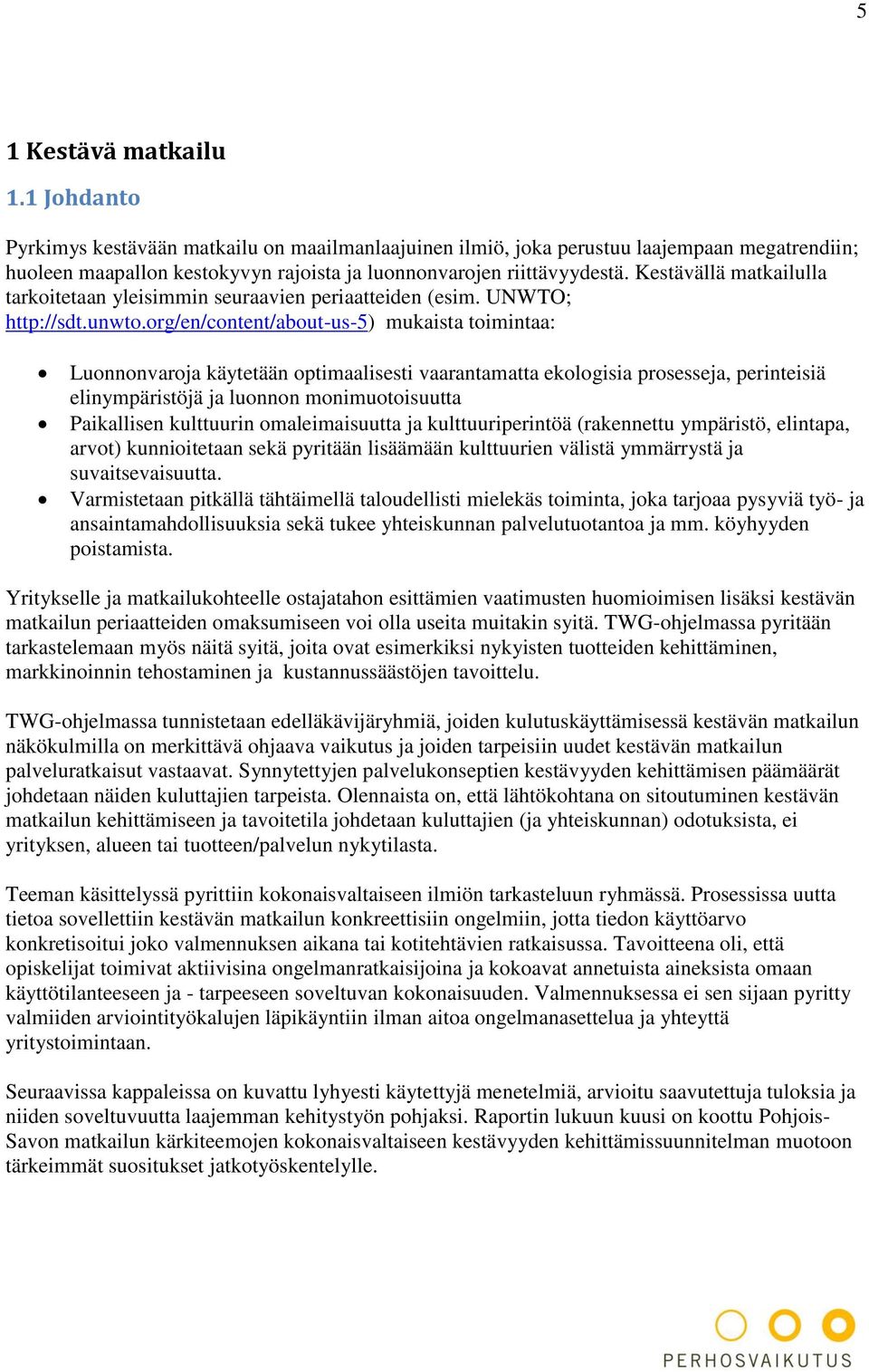 org/en/content/about-us-5) mukaista toimintaa: Luonnonvaroja käytetään optimaalisesti vaarantamatta ekologisia prosesseja, perinteisiä elinympäristöjä ja luonnon monimuotoisuutta Paikallisen