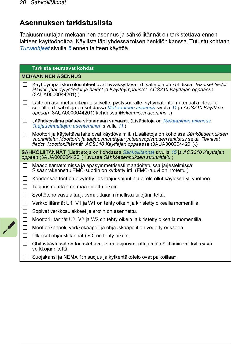 (Lisätietoja on kohdissa Tekniset tiedot: Häviöt, jäähdytystiedot ja häiriöt ja Käyttöympäristöt ACS310 Käyttäjän oppaassa (3AUA0000044201).