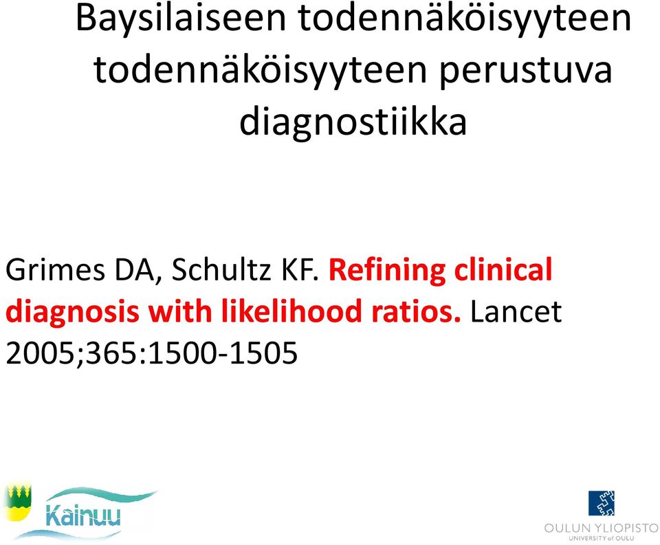 Refining clinical Grimes DA, Schultz KF.