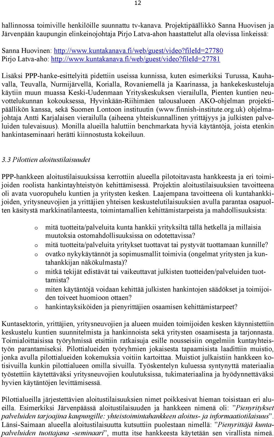 fileid=27780 Pirjo Latva-aho: http://www.kuntakanava.fi/web/guest/video?