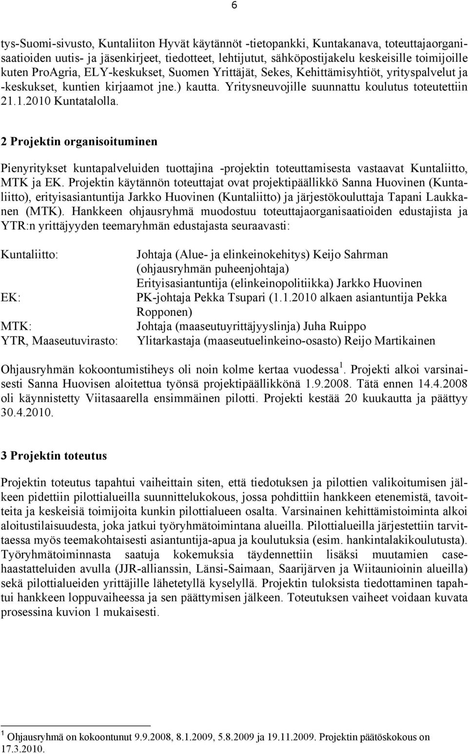 2 Projektin organisoituminen Pienyritykset kuntapalveluiden tuottajina -projektin toteuttamisesta vastaavat Kuntaliitto, MTK ja EK.