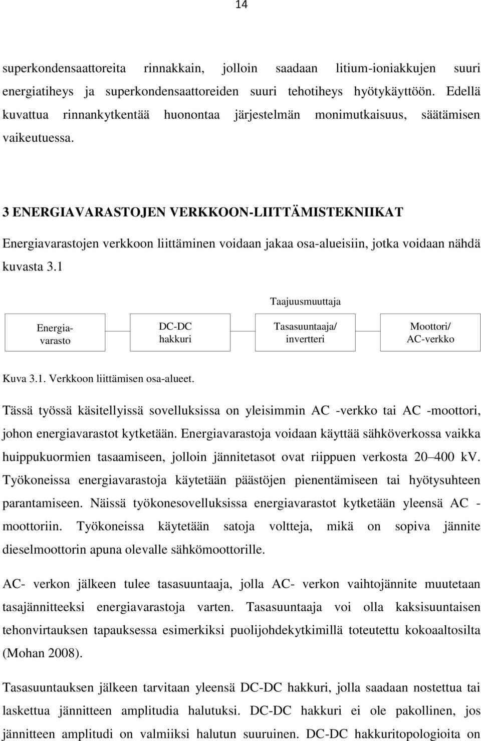 3 ENERGIAVARASTOJEN VERKKOON-LIITTÄMISTEKNIIKAT Energiavarastojen verkkoon liittäminen voidaan jakaa osa-alueisiin, jotka voidaan nähdä kuvasta 3.