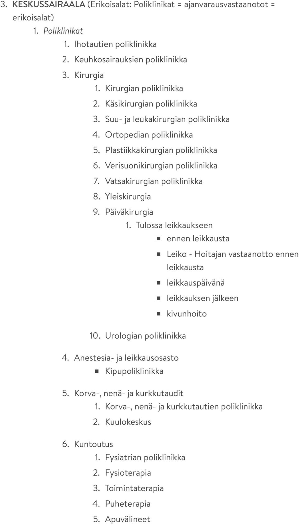 Vatsakirurgian poliklinikka 8. Yleiskirurgia 9. Päiväkirurgia 1. Tulossa leikkaukseen ennen leikkausta Leiko - Hoitajan vastaanotto ennen leikkausta leikkauspäivänä leikkauksen jälkeen kivunhoito 10.