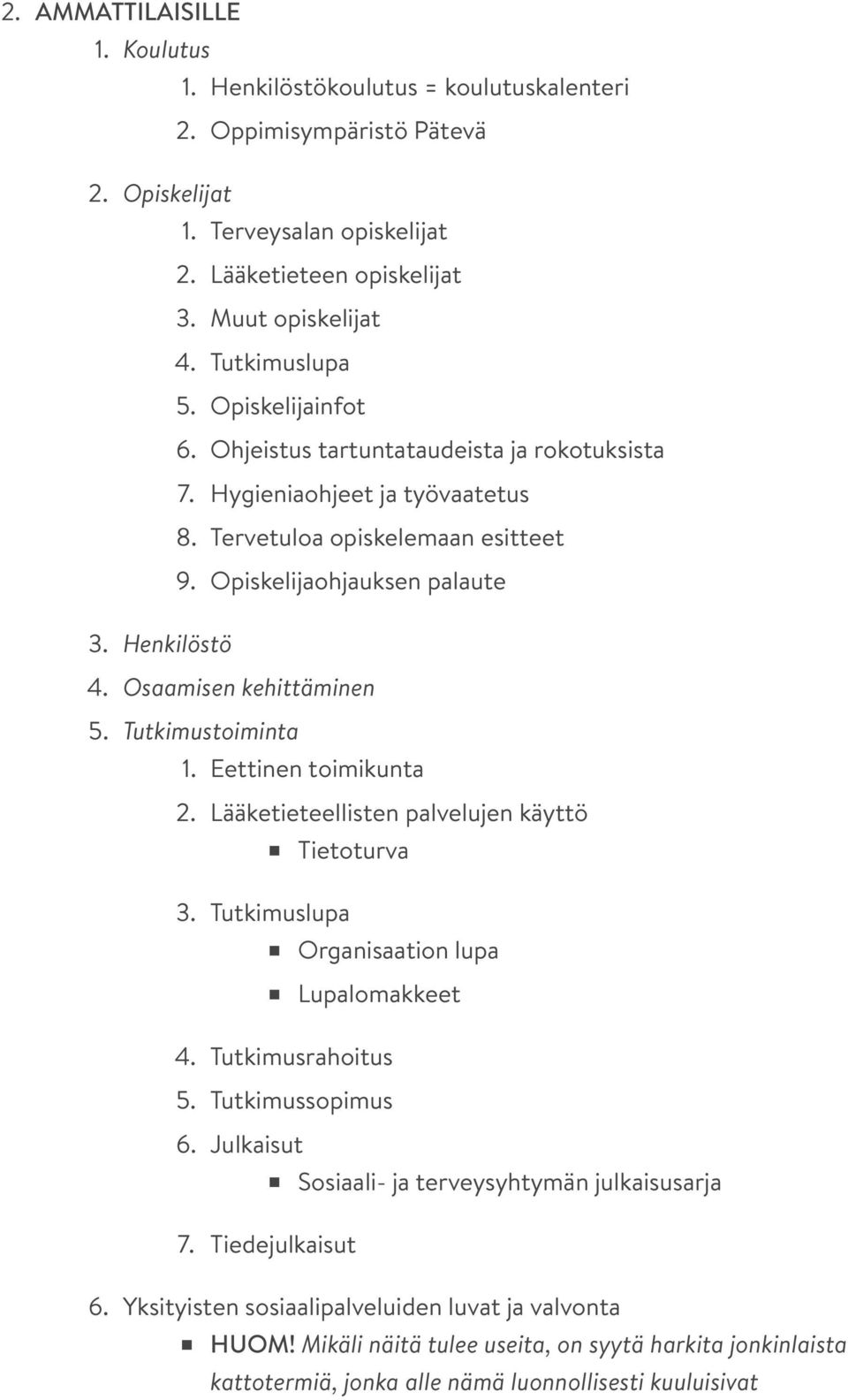 Osaamisen kehittäminen 5. Tutkimustoiminta 1. Eettinen toimikunta 2. Lääketieteellisten palvelujen käyttö Tietoturva 3. Tutkimuslupa Organisaation lupa Lupalomakkeet 4. Tutkimusrahoitus 5.