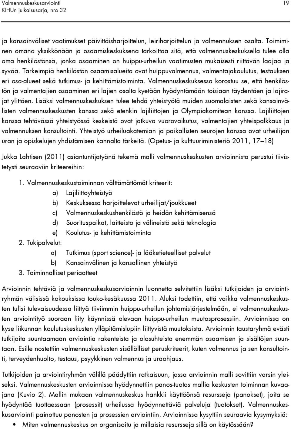 ja syvää. Tärkeimpiä henkilöstön osaamisalueita ovat huippuvalmennus, valmentajakoulutus, testauksen eri osa-alueet sekä tutkimus- ja kehittämistoiminta.