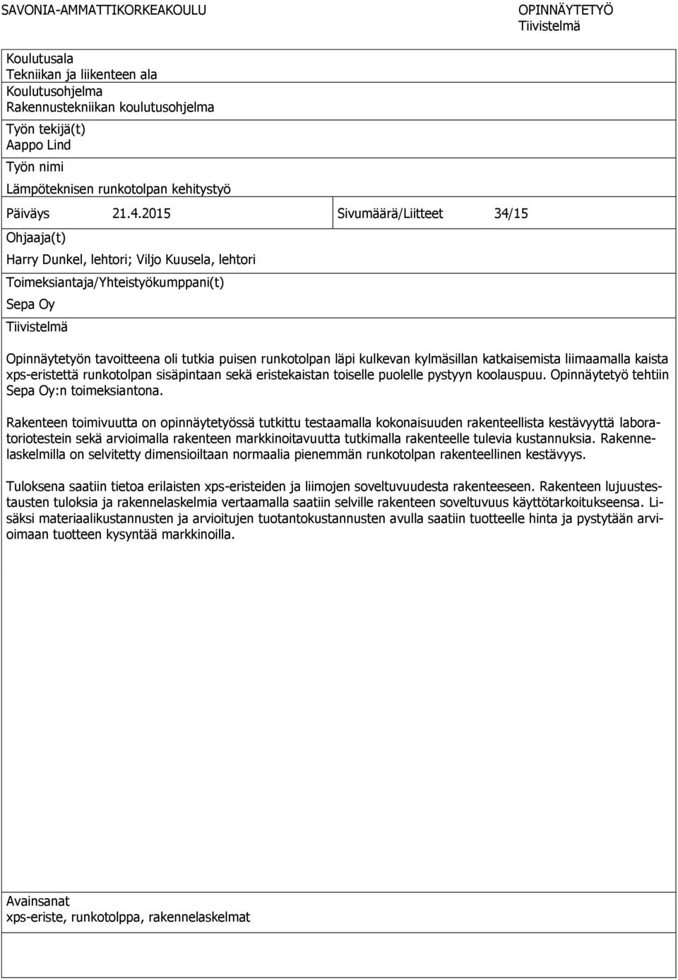 2015 Sivumäärä/Liitteet 34/15 Ohjaaja(t) Harry Dunkel, lehtori; Viljo Kuusela, lehtori Toimeksiantaja/Yhteistyökumppani(t) Sepa Oy Tiivistelmä Opinnäytetyön tavoitteena oli tutkia puisen runkotolpan