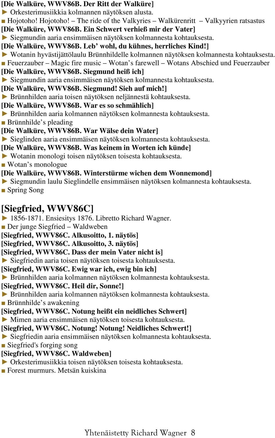 ] Wotanin hyvästijättölaulu Brünnhildelle kolmannen näytöksen kolmannesta kohtauksesta. Feuerzauber Magic fire music Wotan s farewell Wotans Abschied und Feuerzauber [Die Walküre, WWV86B.