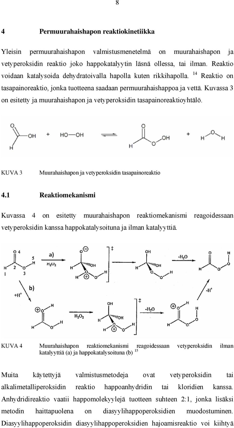 Kuvassa 3 on esitetty ja muurahaishapon ja vetyperoksidin tasapainoreaktioyhtälö. KUVA 3 Muurahaishapon ja vetyperoksidin tasapainoreaktio 4.