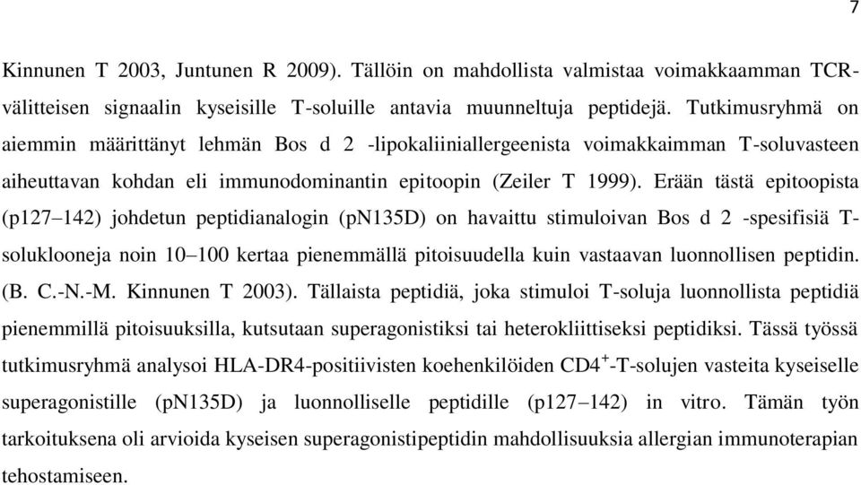 Erään tästä epitoopista (p127 142) johdetun peptidianalogin (pn135d) on havaittu stimuloivan Bos d 2 -spesifisiä T- soluklooneja noin 10 100 kertaa pienemmällä pitoisuudella kuin vastaavan